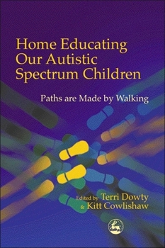 Paperback Home Educating Our Autistic Spectrum Children: Paths Are Made by Walking Book
