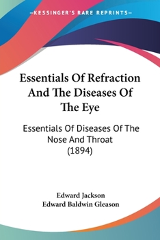 Paperback Essentials Of Refraction And The Diseases Of The Eye: Essentials Of Diseases Of The Nose And Throat (1894) Book