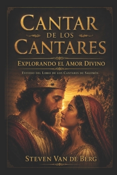 Cantar de los Cantares: Explorando el Amor Divino: Estudio del Libro de los Cantares de Salomón (Spanish Edition)