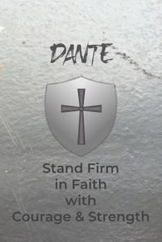 Paperback Dante Stand Firm in Faith with Courage & Strength: Personalized Notebook for Men with Bibical Quote from 1 Corinthians 16:13 Book