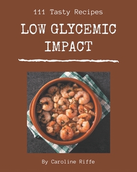 Paperback 111 Tasty Low Glycemic Impact Recipes: An Inspiring Low Glycemic Impact Cookbook for You Book