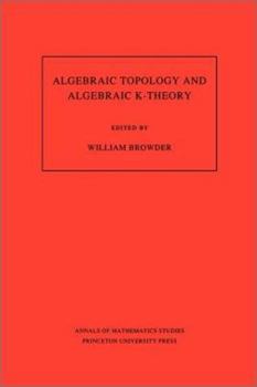 Paperback Algebraic Topology and Algebraic K-Theory (Am-113), Volume 113: Proceedings of a Symposium in Honor of John C. Moore. (Am-113) Book