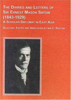 Hardcover The Diaries and Letters of Sir Ernest Mason Satow (1843-1929), a Scholar-Diplomat in East Asia Book