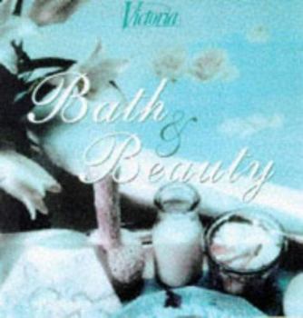 Hardcover Victoria Bath & Beauty: The Fine Art of Pampering Oneself Book