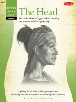 Drawing: The Head: Learn the classical approach to drawing the human head-step by step - Book  of the How to Draw and Paint