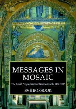 Paperback Messages in Mosaic: The Royal Programmes of Norman Sicily (1130-1187) Book
