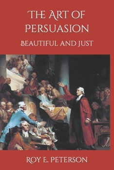 Paperback The Art of Persuasion Beautiful and Just Book