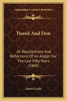 Tweed and Don; or, Recollections and Reflections of an Angler for the Last Fifty Years