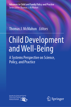 Child Development and Well-Being: A Systems Perspective on Science, Policy, and Practice (Advances in Child and Family Policy and Practice)