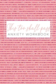 Paperback This Too Shall Pass Anxiety Workbook: A Happier Healthier Life on Purpose by Becoming Aware of your Behavior Patterns Book