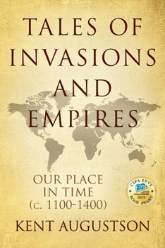 Paperback Tales of Invasions and Empires: Our Place in Time (c. 1100 to 1300) Book