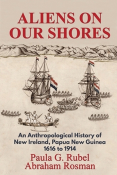Paperback Aliens on Our Shores: An Anthropological History of New Ireland, Papua New Guinea 1616 to 1914 Book