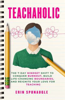 Paperback Teachaholic: The 7-Day MindSET Shift to Conquer Burnout, Build Life-Changing Boundaries, and Reignite Your Love for Teaching Book