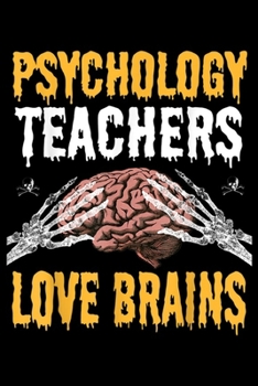 Psychology Teachers Love Brains: Psychology Teachers Love Brains Funny Halloween Teacher Gift  Journal/Notebook Blank Lined Ruled 6x9 100 Pages