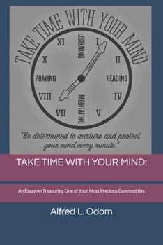 Paperback Take Time with Your Mind: An Essay on Treasuring One of Your Most Precious Commodities Book
