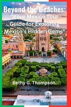 Paperback Beyond the Beaches: "Your Mexico Tour Guide for Exploring Mexico's Hidden Gems" Book
