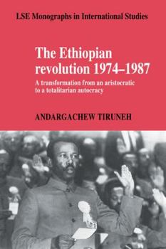 The Ethiopian Revolution 1974-1987: A Transformation from an Aristocratic to a Totalitarian Autocracy - Book  of the LSE Monographs in International Studies