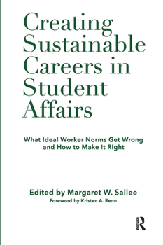Hardcover Creating Sustainable Careers in Student Affairs: What Ideal Worker Norms Get Wrong and How to Make It Right Book