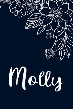 Paperback Molly: Floral Design Journal / Notebook With Personalized Name And Flowers Birthday Gifts, Valentine Day Gift For Women & Gir Book