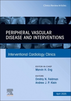 Peripheral Arterial Disease, An Issue of Interventional Cardiology Clinics (Volume 14-2) (The Clinics: Internal Medicine, Volume 14-2)