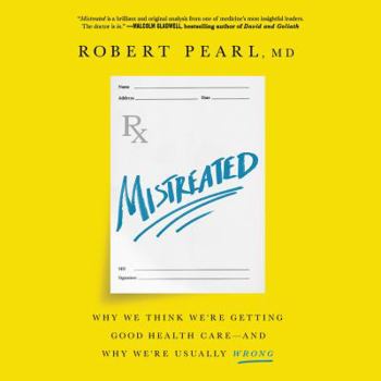 Audio CD Mistreated: Why We Think We're Getting Good Health Care--And Why We're Usually Wrong Book