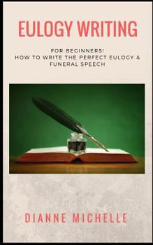 Paperback Eulogy Writing: For Beginners! How to Write the Perfect Eulogy & Funeral Speech Book