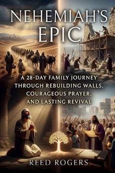 Nehemiah's Epic: A 28-Day Family Journey Through Rebuilding Walls, Courageous Prayer, and Lasting Revival (The Epic Series)