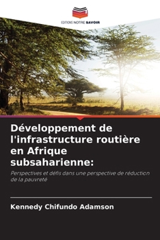 Développement de l'infrastructure routière en Afrique subsaharienne:: Perspectives et défis dans une perspective de réduction de la pauvreté (French Edition)