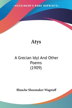 Paperback Atys: A Grecian Idyl And Other Poems (1909) Book