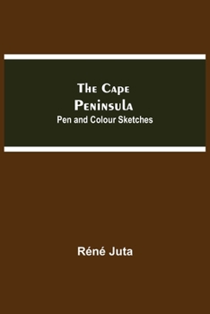 The Cape Peninsula: Pen and Colour Sketches Described by Rene Juta