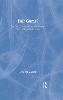 Hardcover Fair Game?: The Use of Standardized Admissions Tests in Higher Education Book