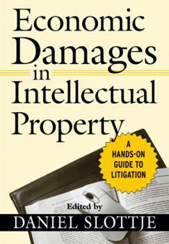 Hardcover Economic Damages in Intellectual Property: A Hands-On Guide to Litigation Book