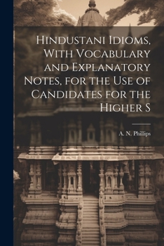Paperback Hindustani Idioms, With Vocabulary and Explanatory Notes, for the use of Candidates for the Higher S Book
