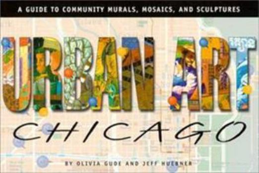 Paperback Urban Art Chicago: A Guide to Community Murals, Mosaics, and Sculptures Book