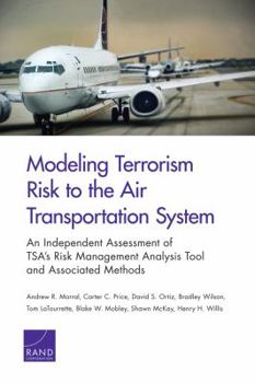 Paperback Modeling Terrorism Risk to the Air Transportation System: An Independent Assessment of Tsa's Risk Management Analysis Tool and Associated Methods Book