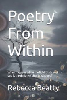 Paperback Poetry From Within: When happens when the light that saves you is the darkness that breaks you? Book