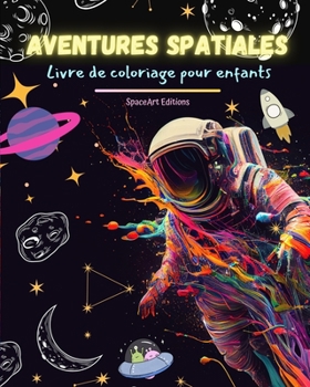 Paperback Aventures spatiales - Livre de coloriage pour enfants - Dessins amusants et créatifs de l'espace: Les enfants stimuleront leur créativité et s'amusero [French] Book