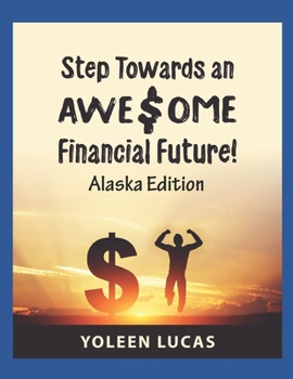 Paperback Step Towards an AWE$OME Financial Future!: (Alaska Edition) Book