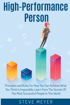 Paperback High Performance Person: Principles and Rules For How You Can Achieve What You Think Is Impossible, Learn From The Secrets Of The Most Successf Book