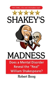 Hardcover Shakey's Madness: Does a Mental Disorder Reveal the "Real" William Shakespeare? Book