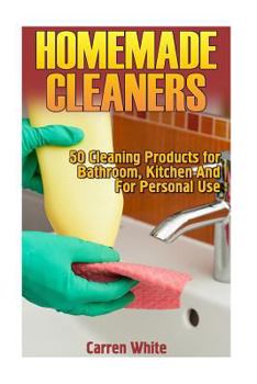 Paperback Homemade Cleaners: 50 Cleaning Products for Bathroom, Kitchen And For Personal Use: (Homemade Cleaning Products, Homemade Self-Care) Book