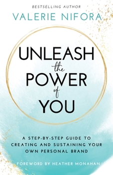 Paperback Unleash the Power of You: A Step-by-Step Guide to Creating and Sustaining Your Own Personal Brand Book