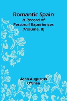 Paperback Romantic Spain: A Record of Personal Experiences (Volume. II) Book