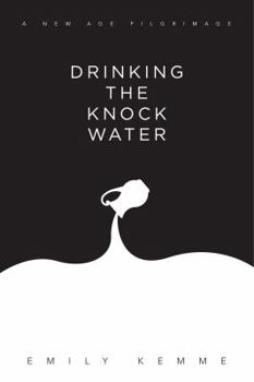 Hardcover Drinking The Knock Water: A New Age Pilgrimage Book