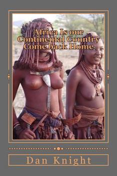 Paperback Africa Is our Continental Country Come back Home: Nation Building is the Job of Africans Worldwide Book