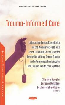 Trauma-informed Care: Addressing Cultural Sensitivity of the Women Veterans With Post-traumatic Stress Disorder Related to Military Sexual Trauma in ... and Civilian Health Care Systems