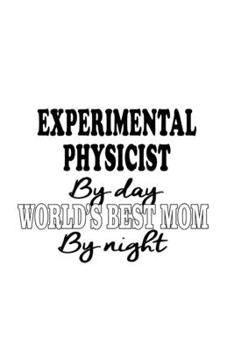 Paperback Experimental Physicist By Day World's Best Mom By Night: Creative Experimental Physicist Notebook, Journal Gift, Diary, Doodle Gift or Notebook - 6 x Book