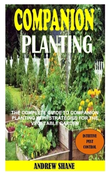 Paperback Companion Planting: The Complete Guide To Companion Planting With Strategies For The Vegetable Garden Book