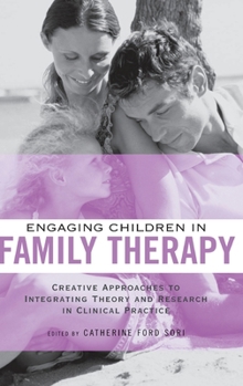 Hardcover Engaging Children in Family Therapy: Creative Approaches to Integrating Theory and Research in Clinical Practice Book