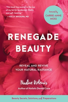 Paperback Renegade Beauty: Reveal and Revive Your Natural Radiance--Beauty Secrets, Solutions, and Preparations Book